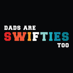 Dads are Swifties too shirt, Father's Day Typography Shirt Print Template