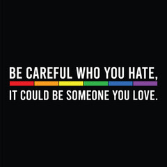 Be Careful Who You Hate It Could Be Someone You Love , shirt print template, best Quote svg, Cut File quote svg