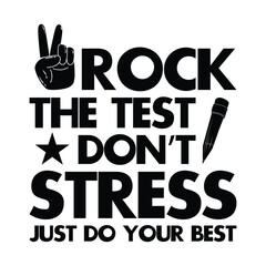 Rock the test don't stress just do your best shirt print template