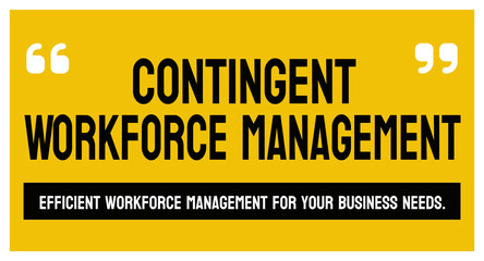 Contingent Workforce Management - Strategies for managing temporary or contract workers.