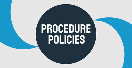Procedure Policies: Policies and guidelines for conducting procedures in an organization.