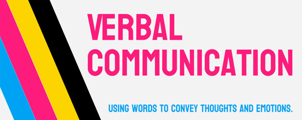 Verbal Communication - communication through spoken words