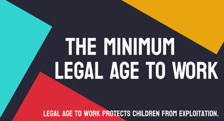 The Minimum Legal Age to Work: Minimum age at which a person can legally work.