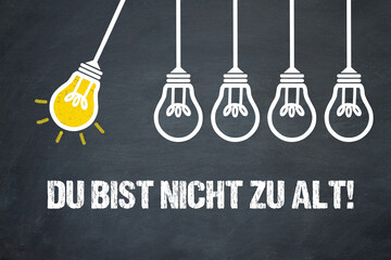 Fototapeta premium Du bist nicht zu alt 