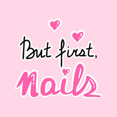 but first nails, pink lettering. Vector Illustration for printing, backgrounds, covers and packaging. Image can be used for greeting cards, posters, stickers and textile. Isolated on white background.