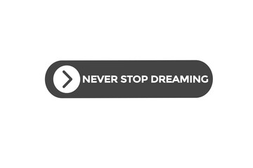 never stop dreaming vectors, sign,lavel bubble speech never stop dreaming