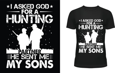 I asked god for a hunting partner he sent me my sons t-shirt