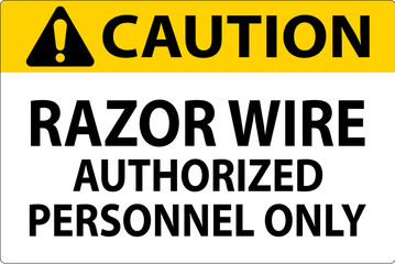 Caution Sign Razor Wire, Authorized Personnel Only