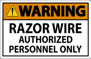 Warning Sign Razor Wire, Authorized Personnel Only