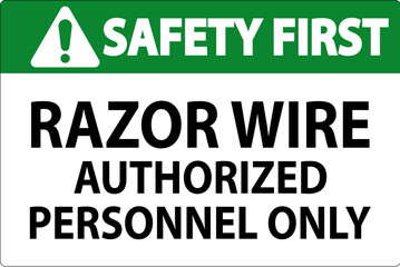Safety First Sign Razor Wire, Authorized Personnel Only
