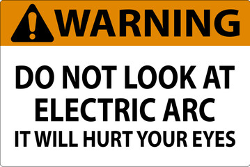 Warning Sign Do Not Look At The Electric Arc It Will Hurt Your Eyes