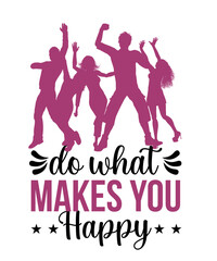 do what makes you happy t shirt 