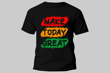 make today great typography design t shirt for print