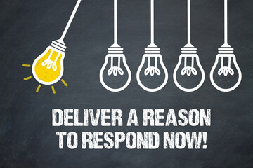 Deliver a reason to respond now!	