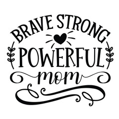 Brave strong powerful mom Mother's day shirt print template, typography design for mom mommy mama daughter grandma girl women aunt mom life child best mom adorable shirt