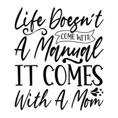 Life doesnit come with ammonal  it comes with a mom Mother's day shirt print template, typography design for mom mommy mama daughter grandma girl women aunt mom life child best mom adorable shirt