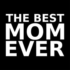 the best mom ever. mothers day. simple. typography. lettering. text. quote. sentence. say. words.