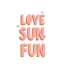 Abstract Grunge Vector Illustration with Pink-Gold Slogan "Love, Sun, Fun" Isolated on a White Background. Summer Time Print ideal for Wall Art, Poster, Card. Printable Optimistic Phrase.