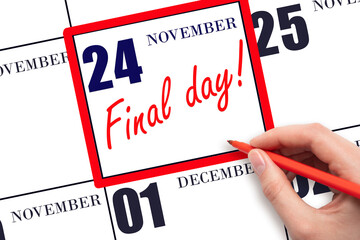 Hand writing text FINAL DAY on calendar date November 24.  A reminder of the last day. Deadline. Business concept.