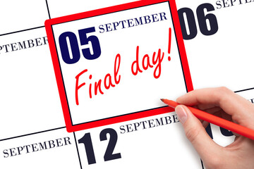 Hand writing text FINAL DAY on calendar date September  5.  A reminder of the last day. Deadline....