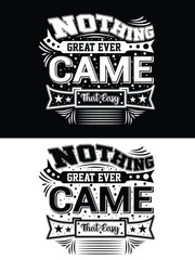 Typography t-shirt design, Nothing great ever came that easy