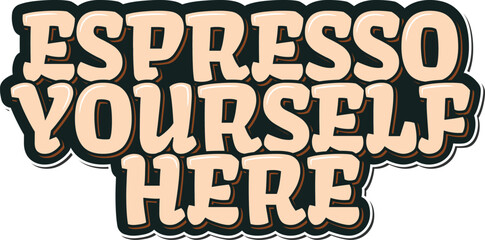 A stylish lettering design that encourages self-expression and enjoying a great cup of coffee