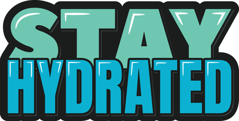 A lettering vector design of a motivational quote about staying hydrated