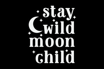 Stay Wild Moon Child Funny Moon T-Shirt Design