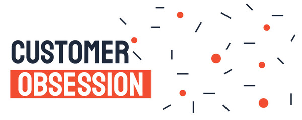 Customer Obsession - a focus on meeting customer needs and preferences
