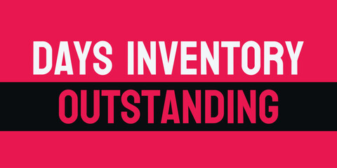 Days Inventory Outstanding - A measure of how long inventory stays in stock.