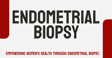 Endometrial Biopsy: Medical procedure to remove tissue from the uterus.