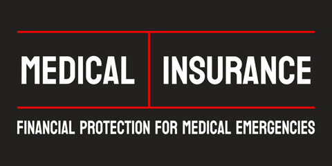 Medical Insurance - Coverage for medical expenses.