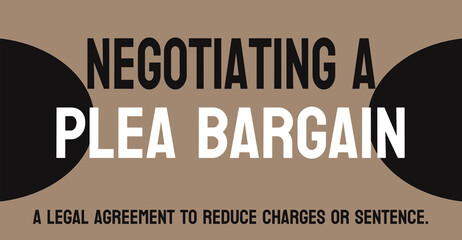 Negotiating a Plea Bargain: Agreement between defendant and prosecutor.