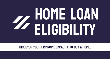 Home Loan Eligibility: Criteria for qualifying for a home loan.