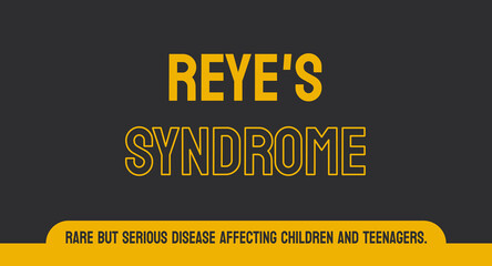 REYE'S SYNDROME: Rare but serious condition affecting children.