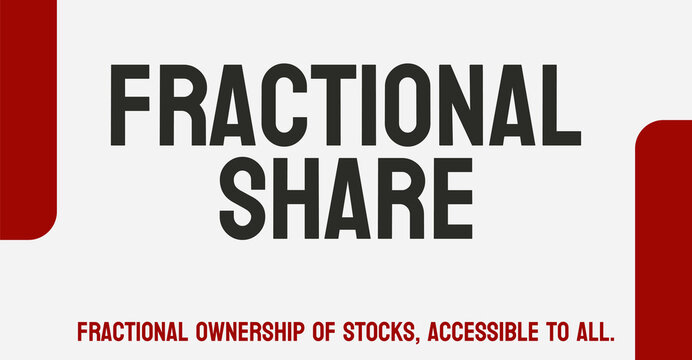 Fractional Share: Ownership of a portion of a share of stock.
