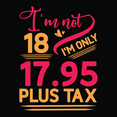 I'm not  Birthday Plus tax t-shirt Design