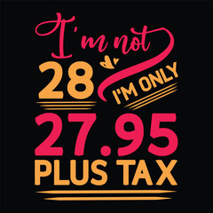 I'm not  Birthday Plus tax t shirt