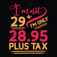 I'm not  Birthday Plus tax t shirt