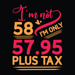 I'm not  Birthday Plus tax t shirt