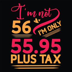 I'm not  Birthday Plus tax t-shirt Design