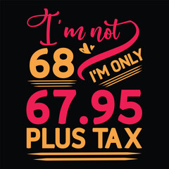 I'm not  Birthday Plus tax t shirt