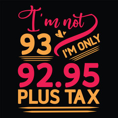 I'm not  Birthday Plus tax t-shirt Design