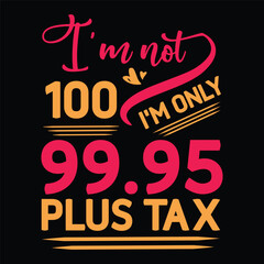 I'm not  Birthday Plus tax t shirt