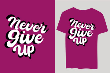 Never Give Up- calligraphy t-shirt design. Lettering art with vintage typography.