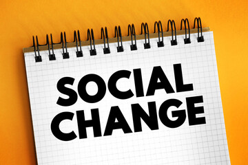 Social change involves alteration of the social order of a society, text concept on notepad