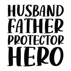 Husband father protector hero, happy father day t shirt design, Vector graphic, typographic poster, vintage, label, badge, logo, icon or t shirt