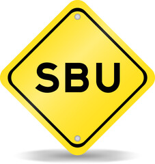 Yellow color transportation sign with word SBU (Abbreviation of Strategic business unit) on white background