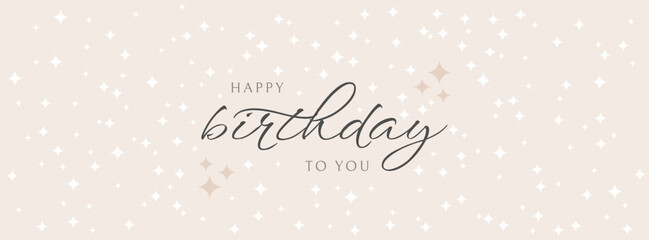 Happy Birthday To You With Stars. Neutral background with happy birthday text in calligraphic style. Greeting card, gift poster, happy birthday banner, birthday cover. Birthday card.
