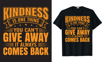 KINDNESS IS ONE THING YOU CAN'T GIVE AWAY IT ALWAYS COMES BACK - motivational typography t-shirt design.
